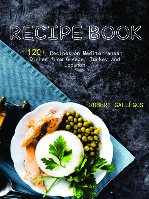 cover image of 120+ recipes on mediterranean dishes from greece, turkey and lebanon
